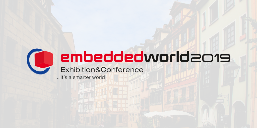 Why can’t we wait for Embedded World Nuremberg 2019?